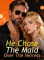 He Chose The Maid Over The Heiress cover
