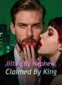 Jilted By Nephew, Claimed By King cover