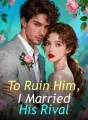 To Ruin Him, I Married His Rival cover