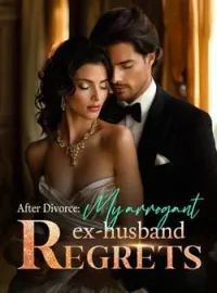 After Divorce:My arrogant ex-husband regrets