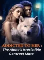 Addicted To Her: The Alpha's Irresistible Contract Mate cover