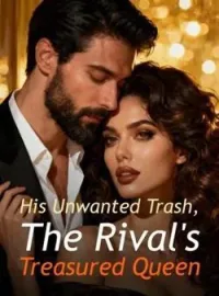 His Unwanted Trash, The Rival's Treasured Queen
