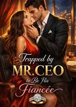 TRAPPED BY MR CEO TO BE HIS FIANCÉE
