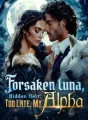 Forsaken Luna, Hidden Heir: Too Late, My Alpha cover