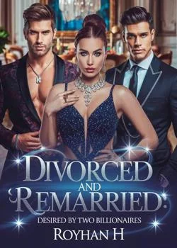 Divorced and Remarried:Desired by Two Billionaires