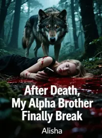 After Death, My Alpha Brother Finally Break
