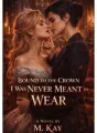 Bound To The Crown I Was Never Meant To Wear cover