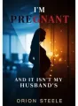 I'm Pregnant, And It Isn't My Husband's cover