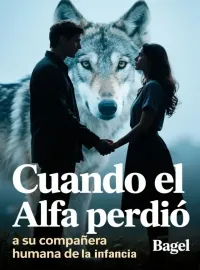 Cuando el Alfa perdió a su compañera humana de la infancia