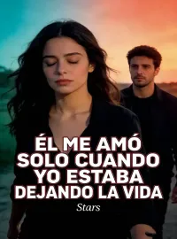 Él me amó solo cuando yo estaba dejando la vida