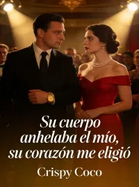 Su cuerpo anhelaba el mío, su corazón me eligió