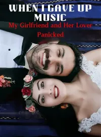 When I Gave Up Music, My Girlfriend and Her Lover Panicked