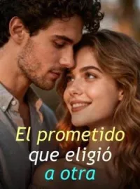 El prometido que eligió a otra