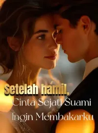 Setelah hamil, Cinta Sejati Suami Ingin Membakarku