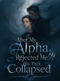 After My Alpha Rejected Me, His Pack Collapsed