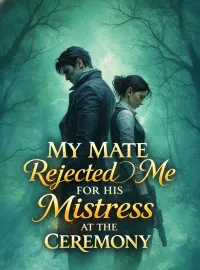 My Mate Rejected Me for His Mistress at the Ceremony