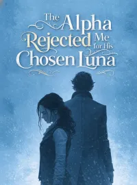 The Alpha Rejected Me for His Chosen Luna