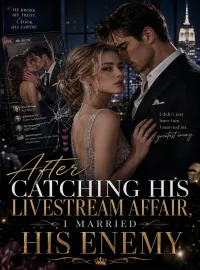 After Catching His Livestream Affair, I Married His Enemy