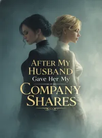After My Husband Gave Her My Company Shares