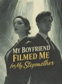 My Boyfriend Filmed Me for My Stepmother
