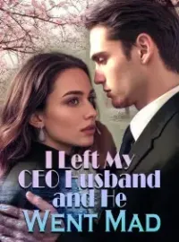 I Left My CEO Husband, and He Went Mad