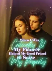 When I Was Critically Ill, My Fiancée Helped My Good Friend to Seize My Property!