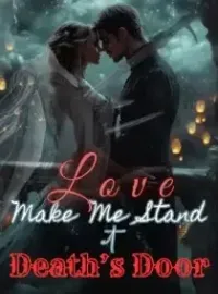 Love Makes Me Stand at Death's Door