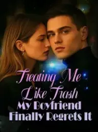 Treating Me Like Trash, My Boyfriend Finally Regrets It