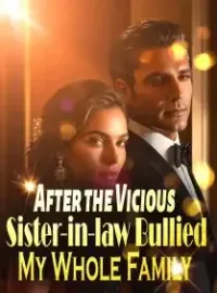 After the Vicious Sister-in-law Bullied My Whole Family