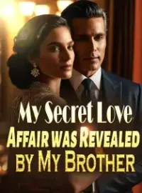 My Secret Love Affair was Revealed by My Brother!