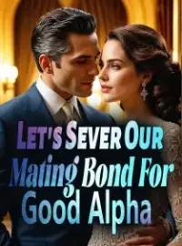 Let's Sever Our Mating Bond For Good, Alpha!