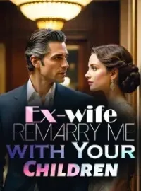 Ex-wife, Remarry Me with Your Children