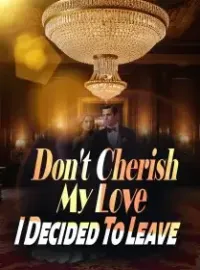 Don't Cherish My Love, I Decided To Leave