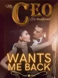 My CEO Ex-husband Wants Me Back