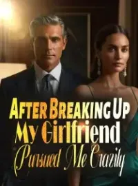 After Breaking Up, My Girlfriend Pursued Me Crazily