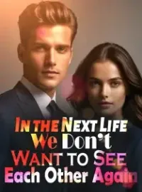 In the Next Life, We Don’t Want to See Each Other Again