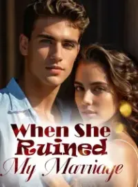 When She Ruined My Marriage