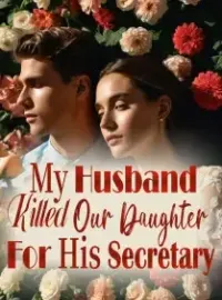 My Husband Killed Our Daughter For His Secretary
