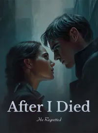 After I Died, He Regretted