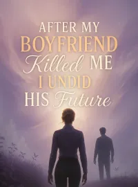 After My Boyfriend Killed Me I Undid His Future