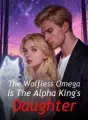 The Wolfless Omega Is The Alpha King's Daughter cover