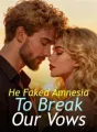 He Faked Amnesia To Break Our Vows cover