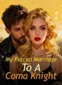 My Forced Marriage To A Coma Knight cover