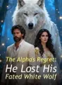 The Alpha's Regret: He Lost His Fated White Wolf cover