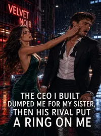 THE CEO I BUILT DUMPED ME FOR MY SISTER, THEN HIS RIVAL PUT A RING ON ME