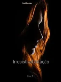 Irresistível Atração livro 2