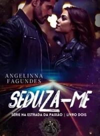 Seduza-me Série Na Estrada da Paixão - livro 2
