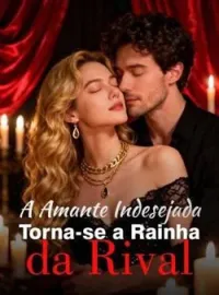 A Amante Indesejada Torna-se a Rainha da Rival