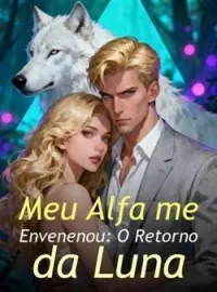 Meu Alfa me Envenenou: O Retorno da Luna