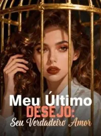 Meu Último Desejo: Seu Verdadeiro Amor